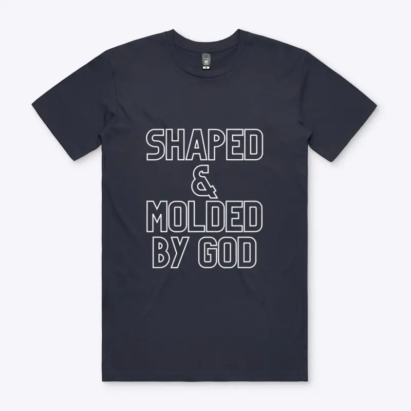 SHAPED & MOLDED BY GOD