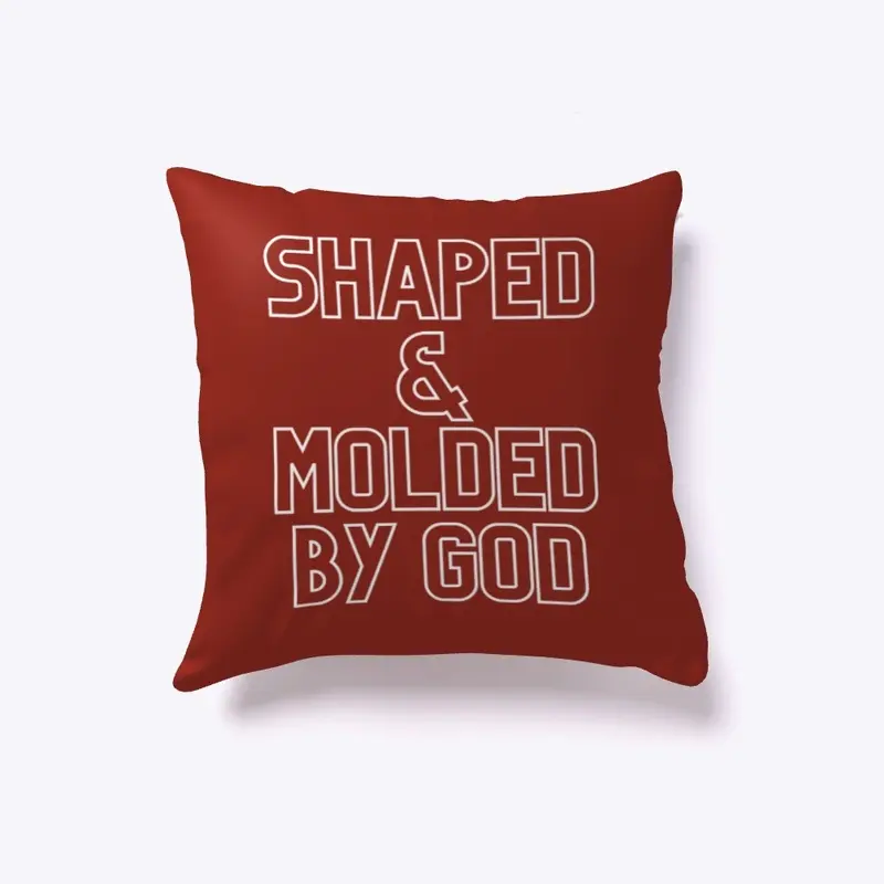 SHAPED & MOLDED BY GOD