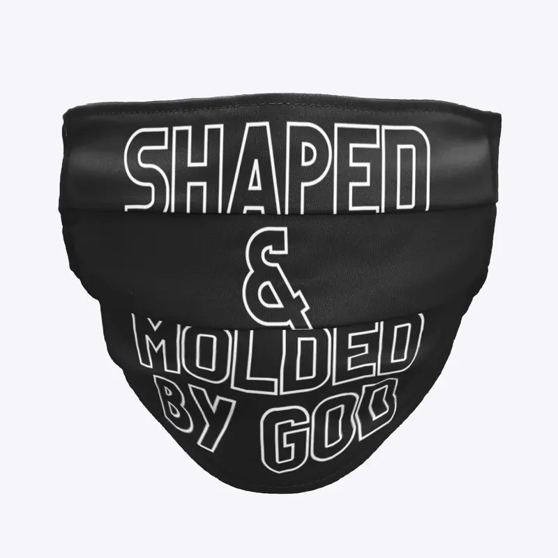 SHAPED & MOLDED BY GOD