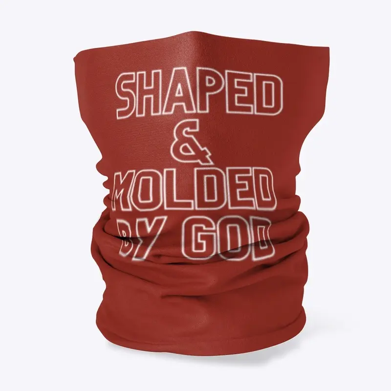 SHAPED & MOLDED BY GOD