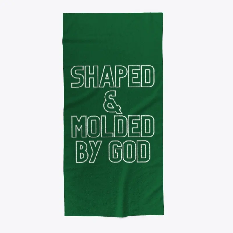 SHAPED & MOLDED BY GOD