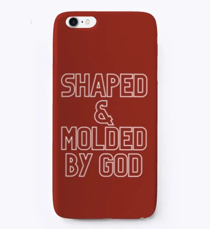 SHAPED & MOLDED BY GOD